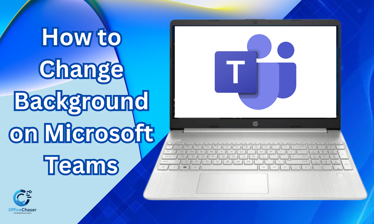 How To Change Background On Microsoft Teams Officechaser Medium