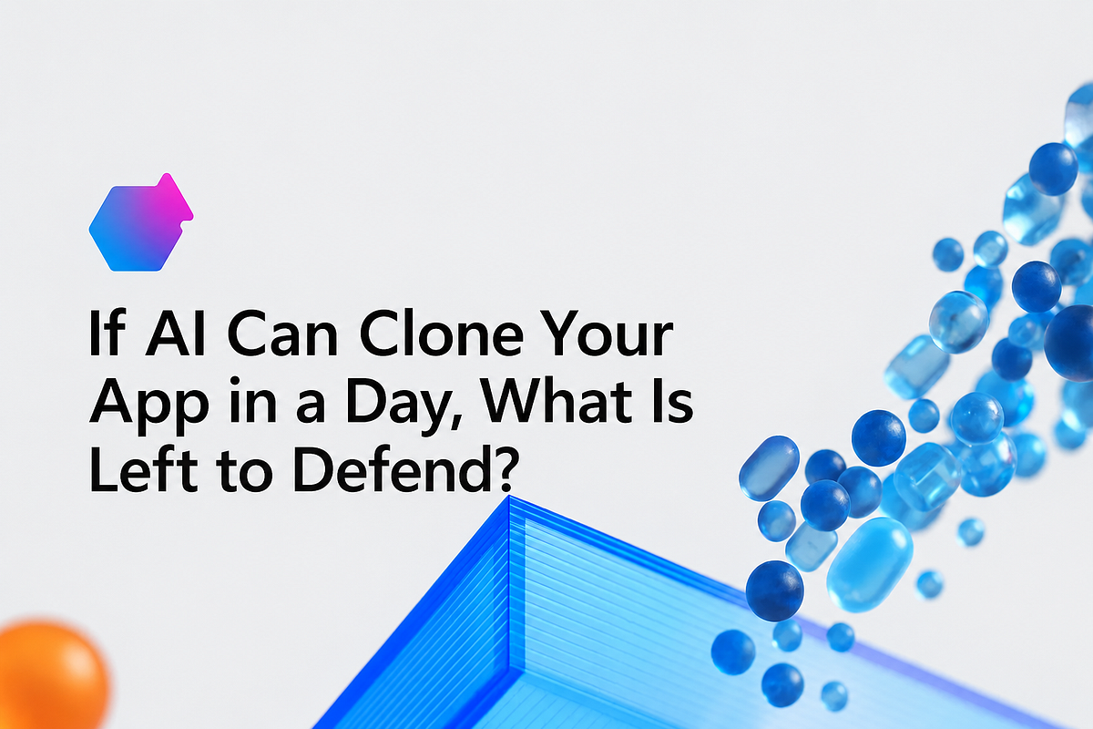 If AI Can Clone Your App in a Day, What Is Left to Defend?