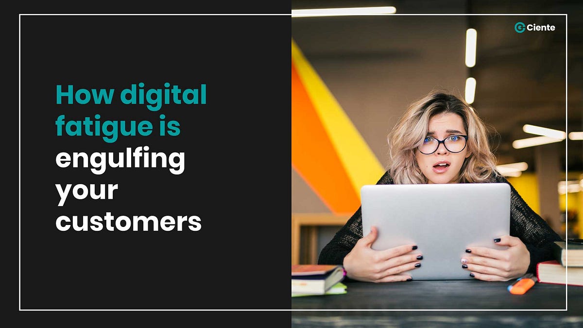 Picture of How Digital Fatigue is Engulfing Your Customers | by Team Ciente | Jul ...
