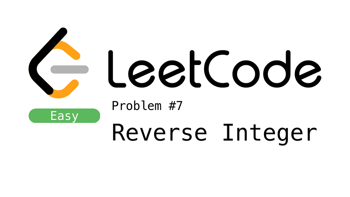 Mahdi Shamlou | Solving LeetCode #7: Reverse Integer — My Math-Based ...