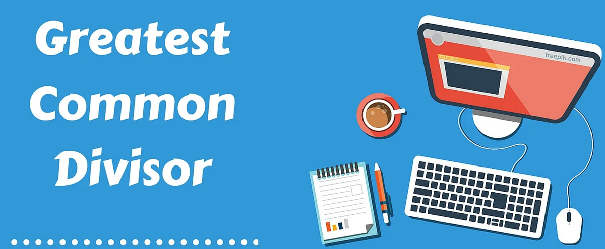 Understanding Greatest Common Divisor (aka GCD) | by Harshit Raj | Aug ...