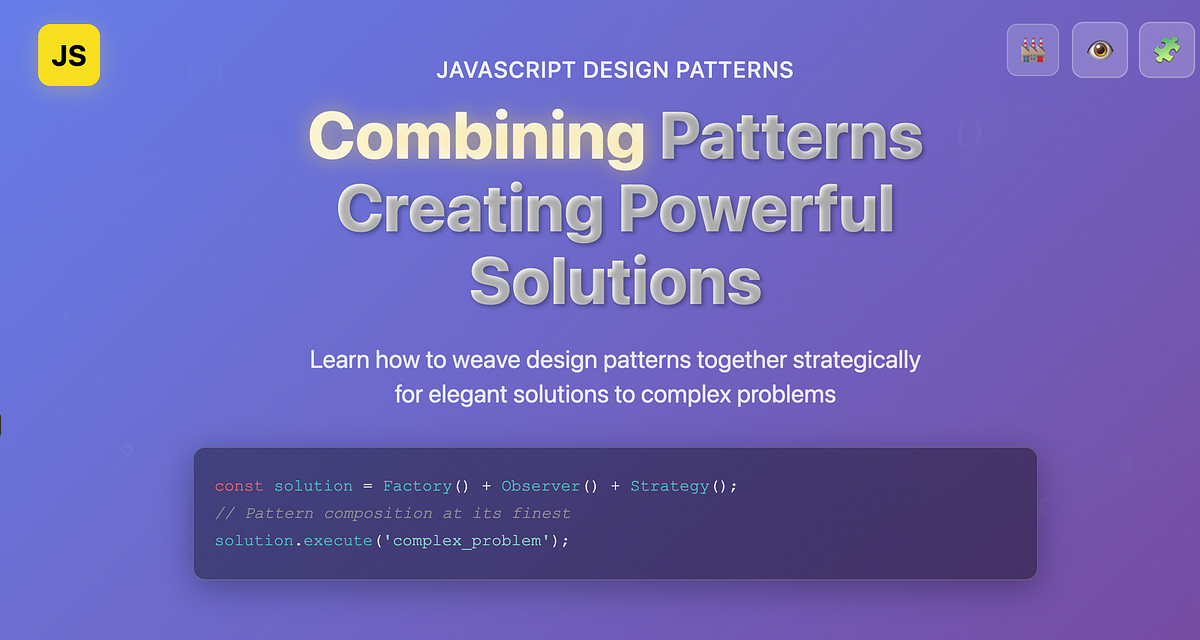 Combining Design Patterns in JavaScript: Creating Powerful Solutions ...
