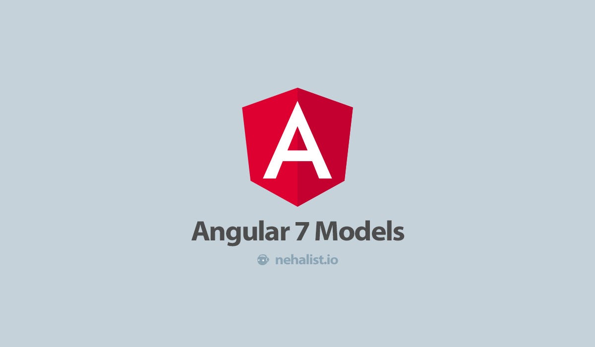 Angular 7 models. Since my last guide about Angular… | by Kevin | The ...