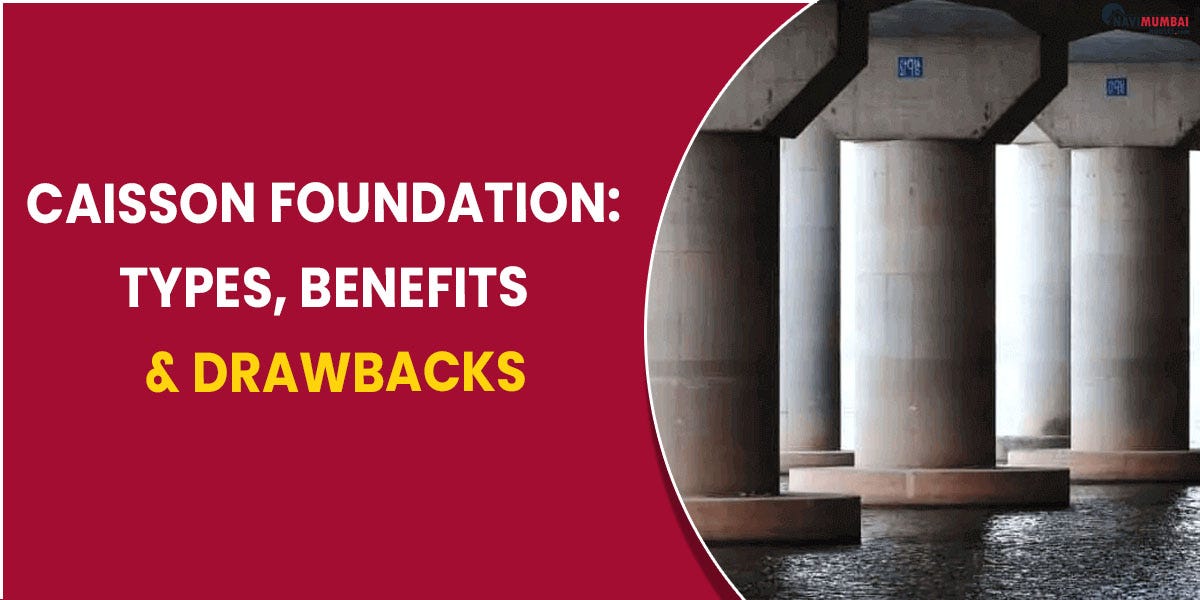 Caisson foundation: types, benefits & drawbacks