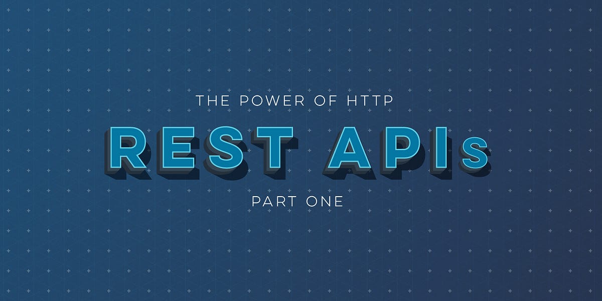 The Power of HTTP for REST APIs — PART 1, by LaunchAny / James  Higginbotham, Capital One Tech