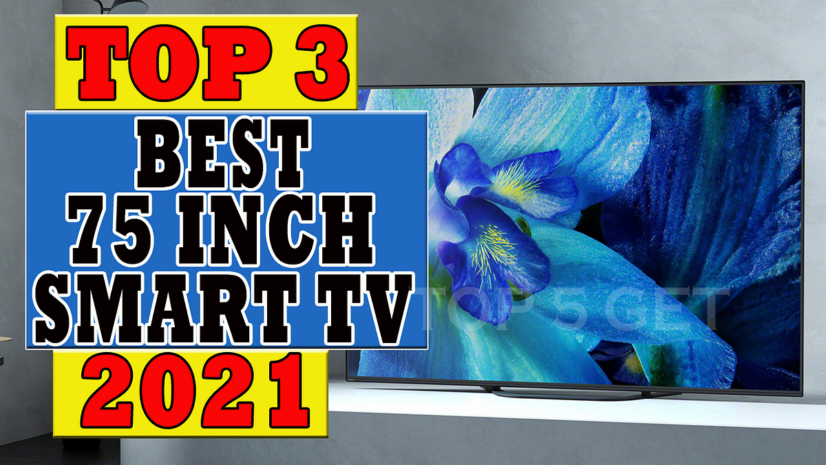 Best 75 Inch Smart Tv 2021 TOP 3 Best 75 Inch TV 2021 Best Smart TV 2021 | by Top 5 Gets | Medium