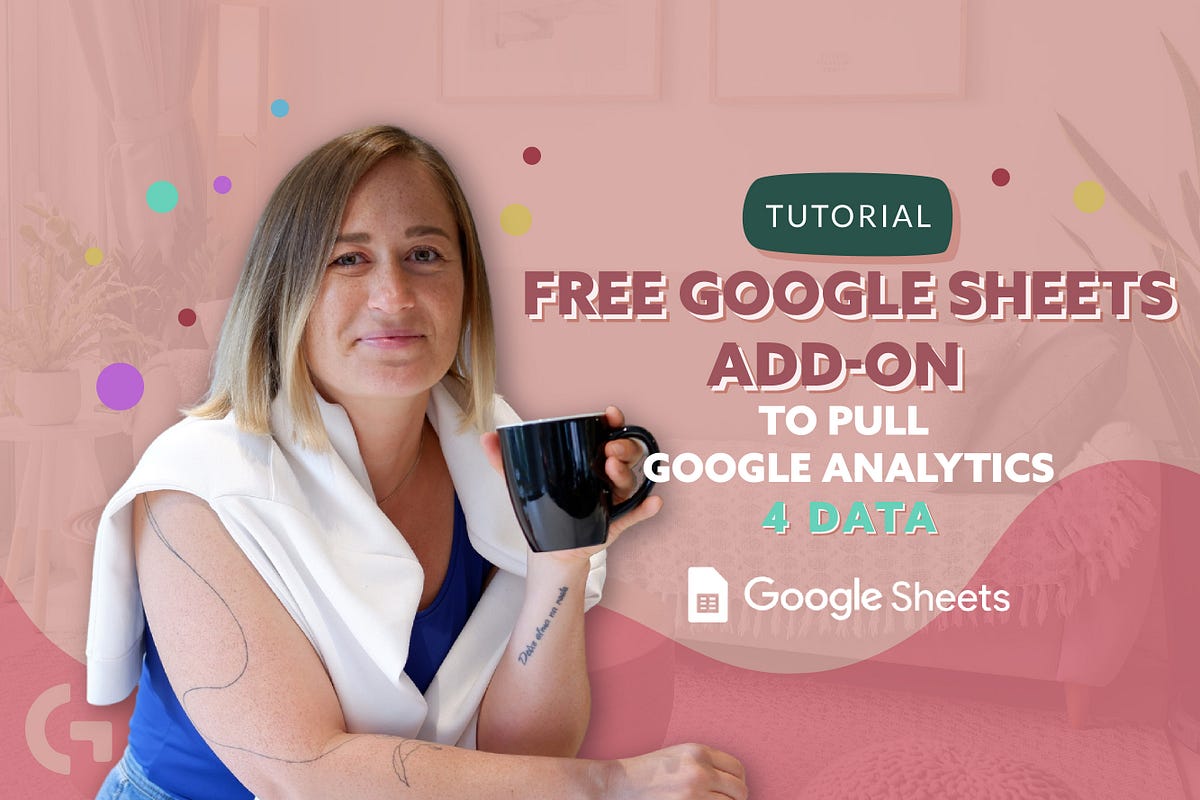 your-google-analytics-4-data-in-google-sheets-with-free-add-on-by