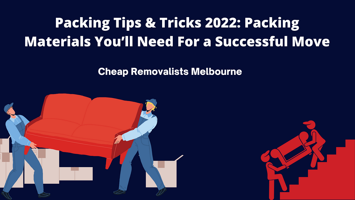 Packing Tips & Tricks 2022 Packing Materials You’ll Need For a