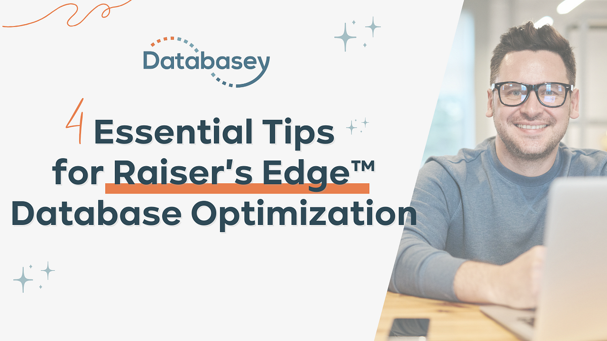 Four Essential Tips for Raiser’s Edge™ Database Optimization by Mary