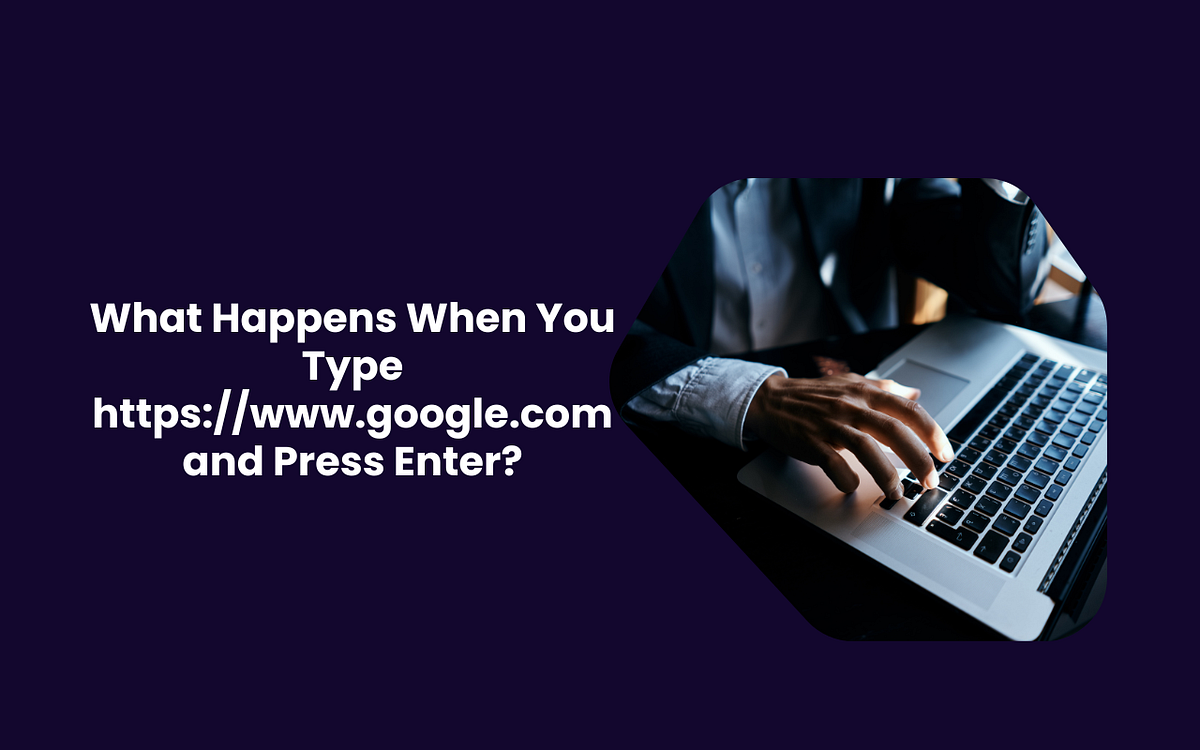 What Happens When You Type https://www.google.com and Press Enter? | by ...