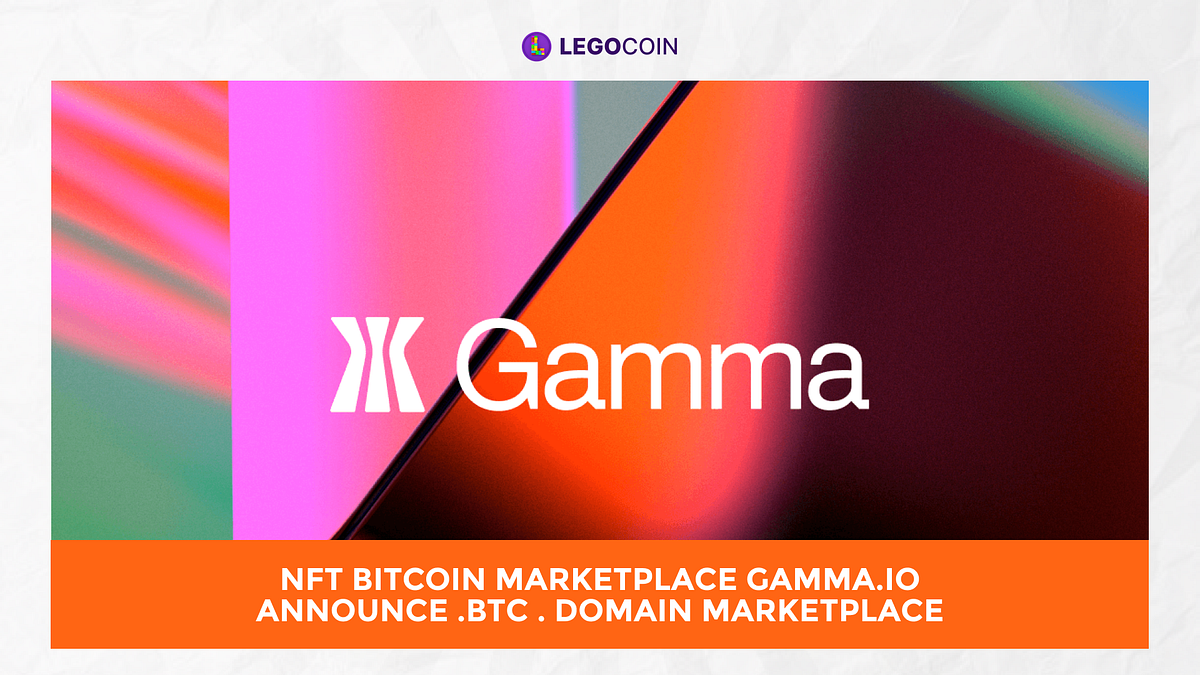 NFT Bitcoin Marketplace Gamma.io Announce .btc . Domain Marketplace ...