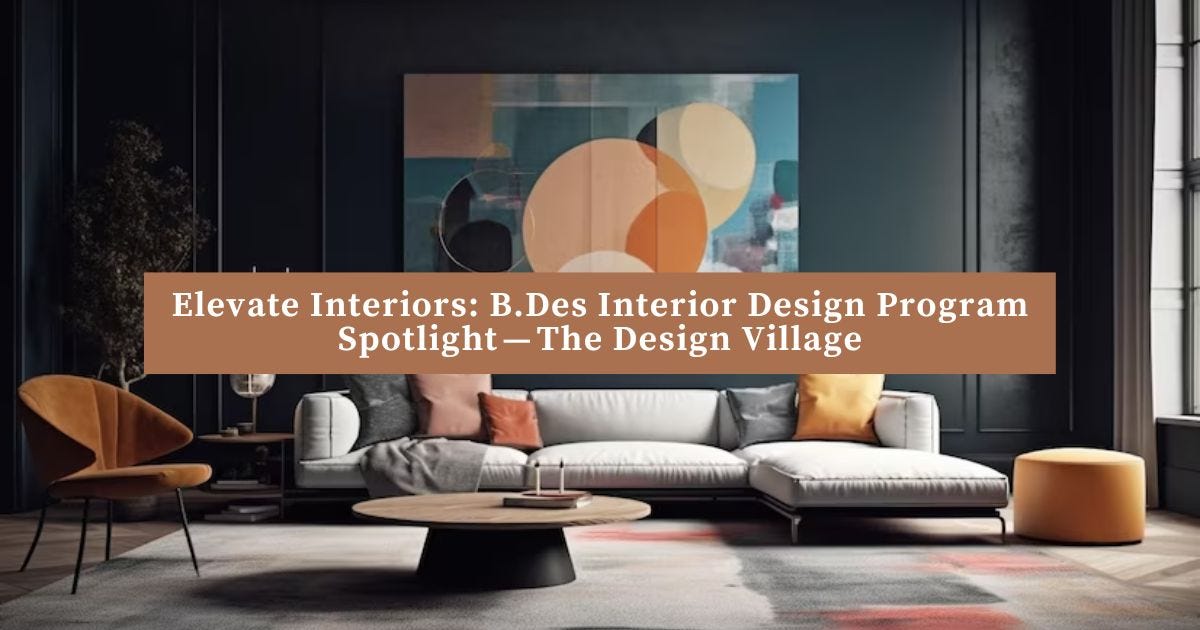 Elevate Interiors: B.Des Interior Design Program Spotlight — The Design ...