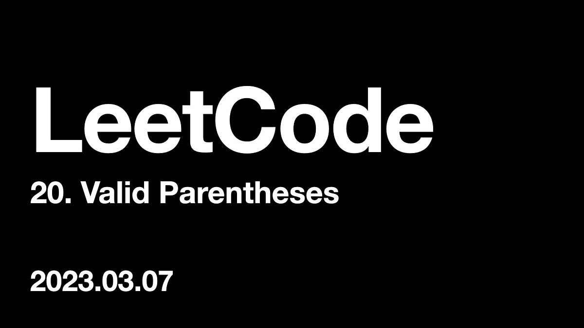LeetCode 20. Valid Parentheses. Problem Description | by Vic | Medium
