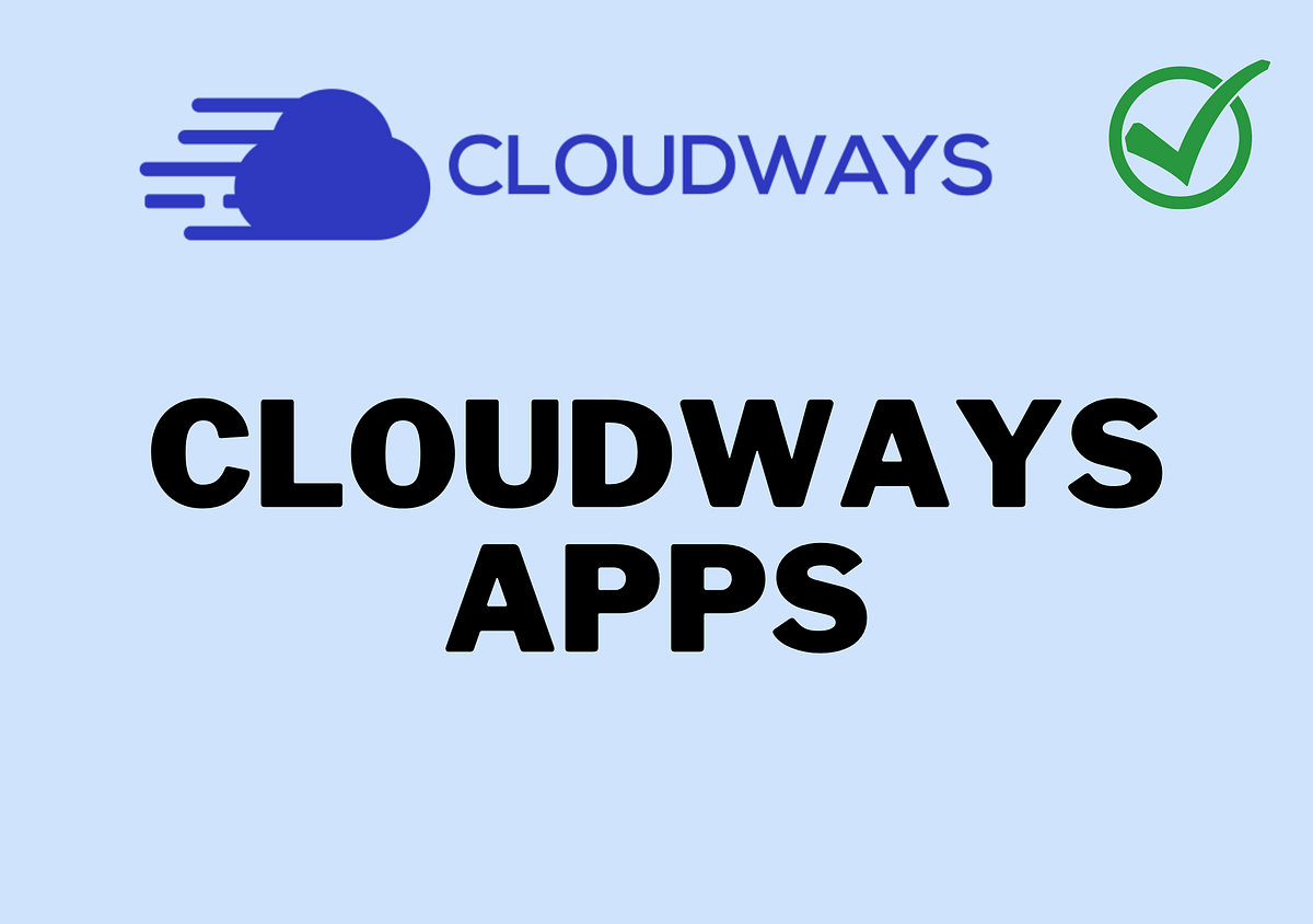 Cloudways Apps What’s New, Avoid This Ones! Medium