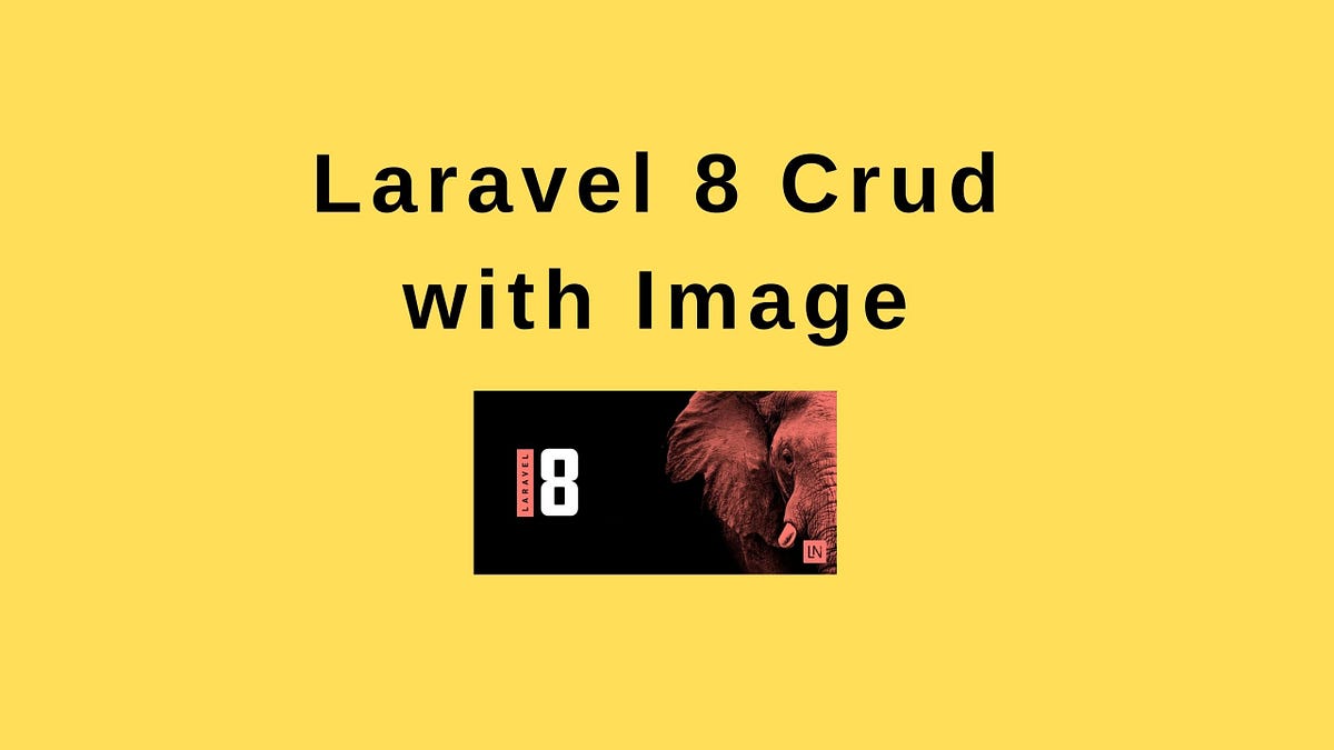 laravel-8-crud-with-image-upload-tutorial-by-siddharth-shukla-medium