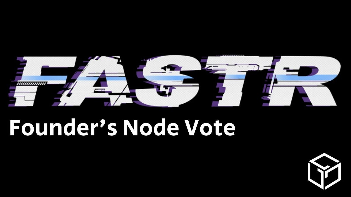 FASTR — A New Founder’s Node Vote Proposal | by Gala Games | Gala Blog