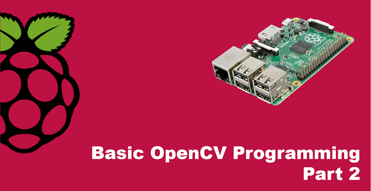 #5 Raspberry Pi | Tutorial Pemrograman Dasar OpenCV — Part 2 | by ...