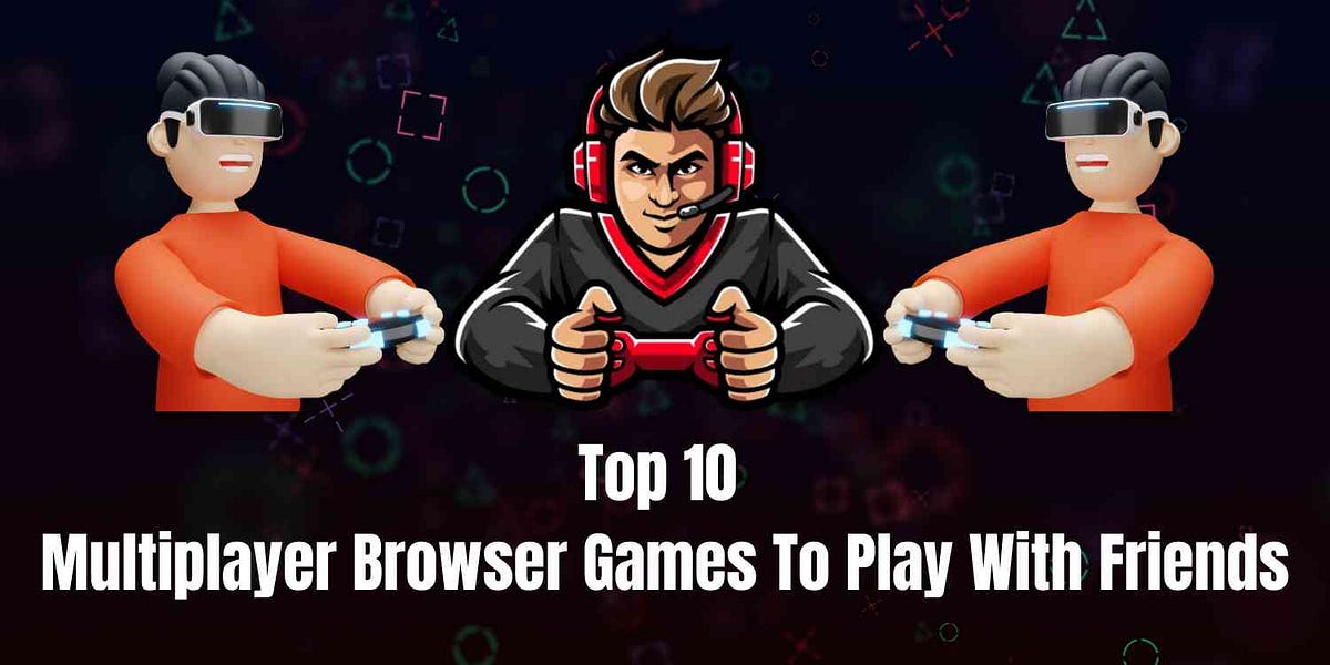 Top 10 Multiplayer Browser Games To Play With Friends