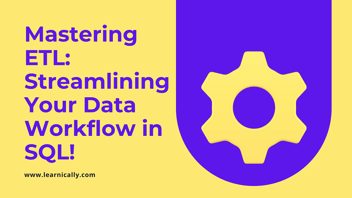 Simplification of the ETL process in SQL: Learnically.com | by Shubham ...
