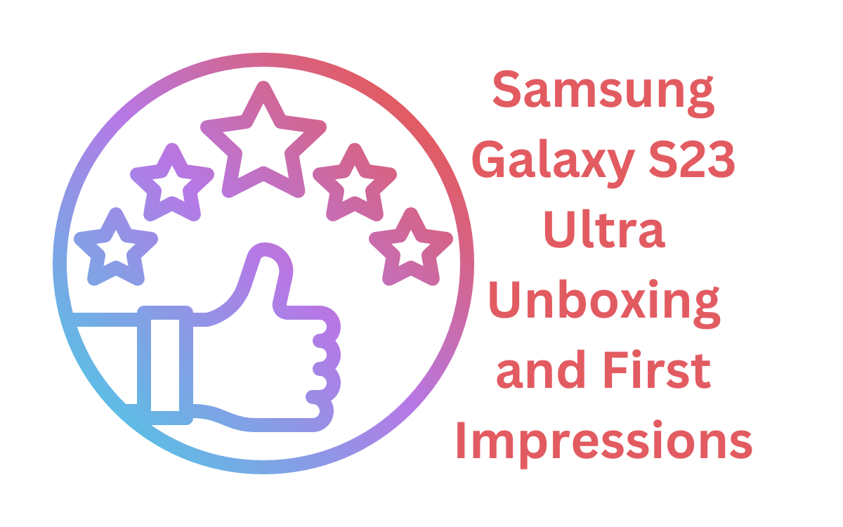 Galaxy S23 Ultra: My Earliest Impressions After a Day With