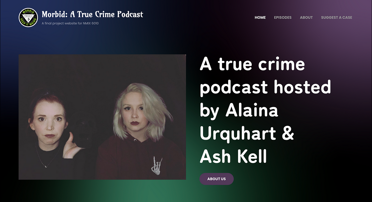 Morbid: A True Crime Podcast Website (Re)Design — An NMIX 6010 Final ...