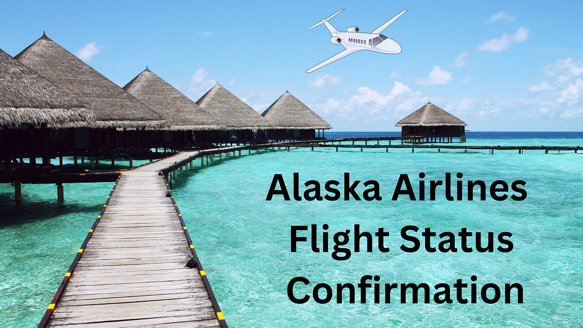 Alaska Airlines Flight Status Confirmation How To Get The Latest