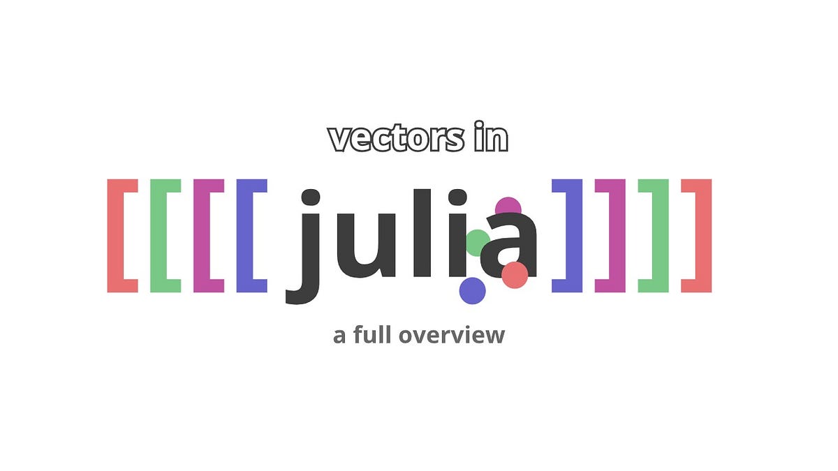 Everything You Need To Know About Vectors In Julia by Emma Boudreau chifi