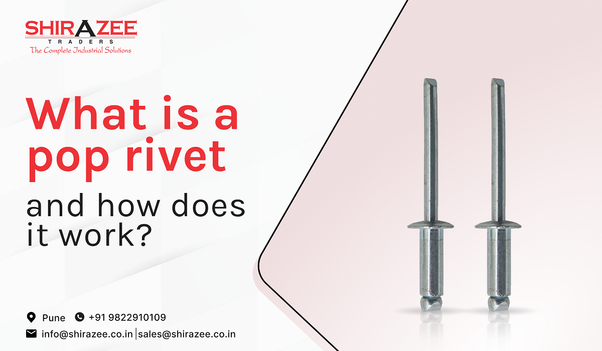 What is a Pop Rivet and How Does it Work? by Shirazee Traders Feb