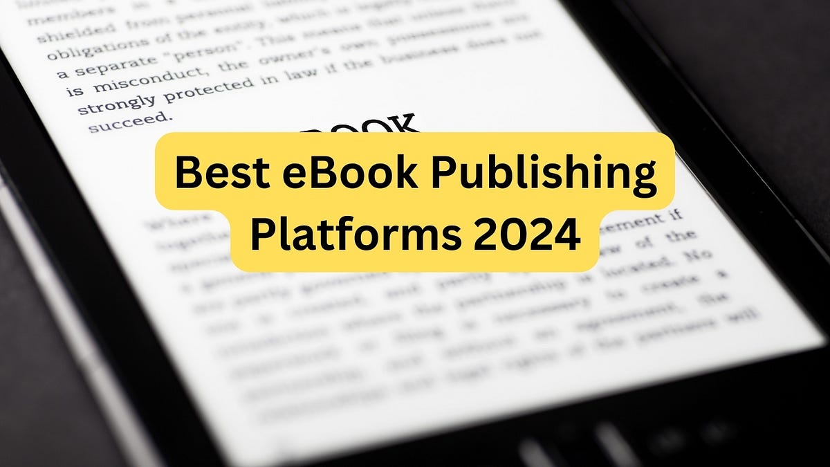 Best eBook Publishing Platforms 2024! by Techetize Feb, 2024 Medium