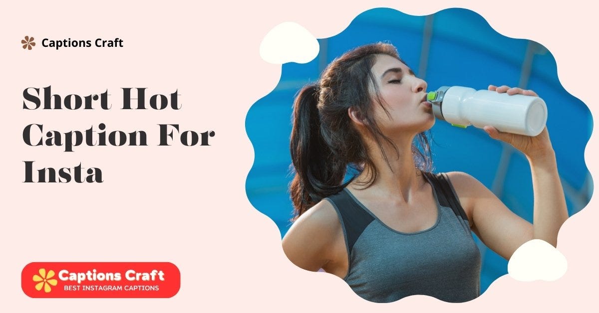 200+ Short Hot Caption For Insta in 2024 by Emma Grace Jan, 2024