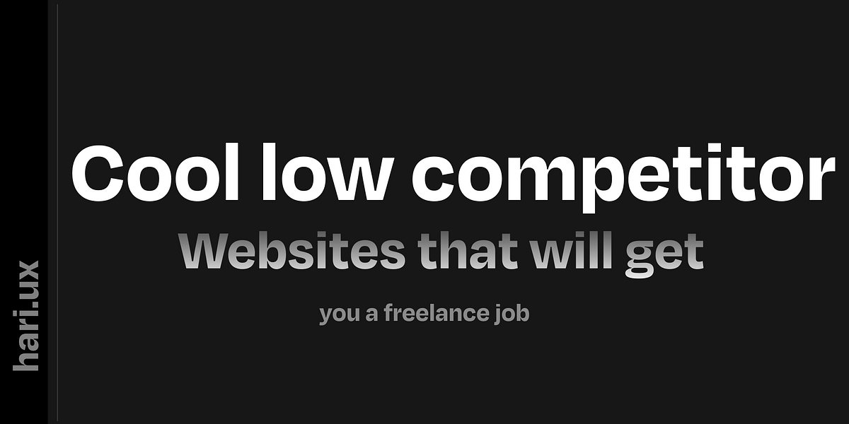 Cool low competitor websites that will get you a freelance job by