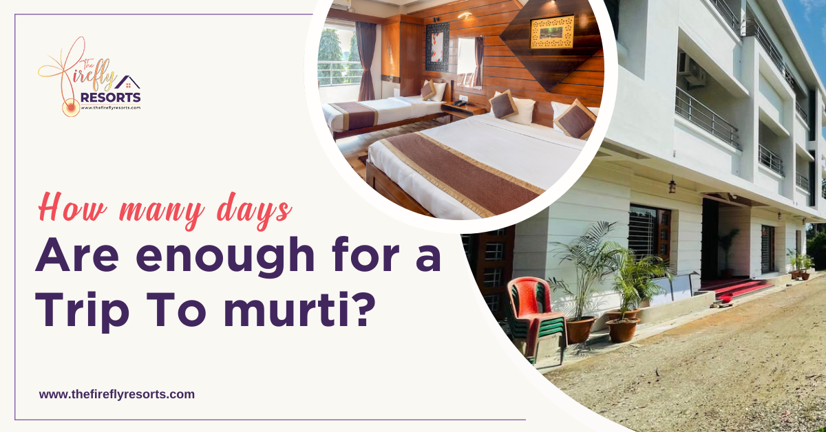 How Many Days are Enough for a Trip to Murti?