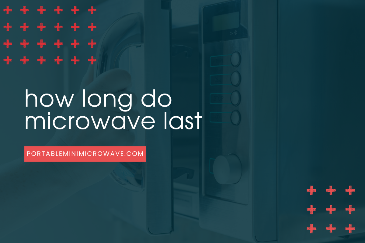 How Long Do Microwaves Last? Know the Average Microwave Oven’s Life