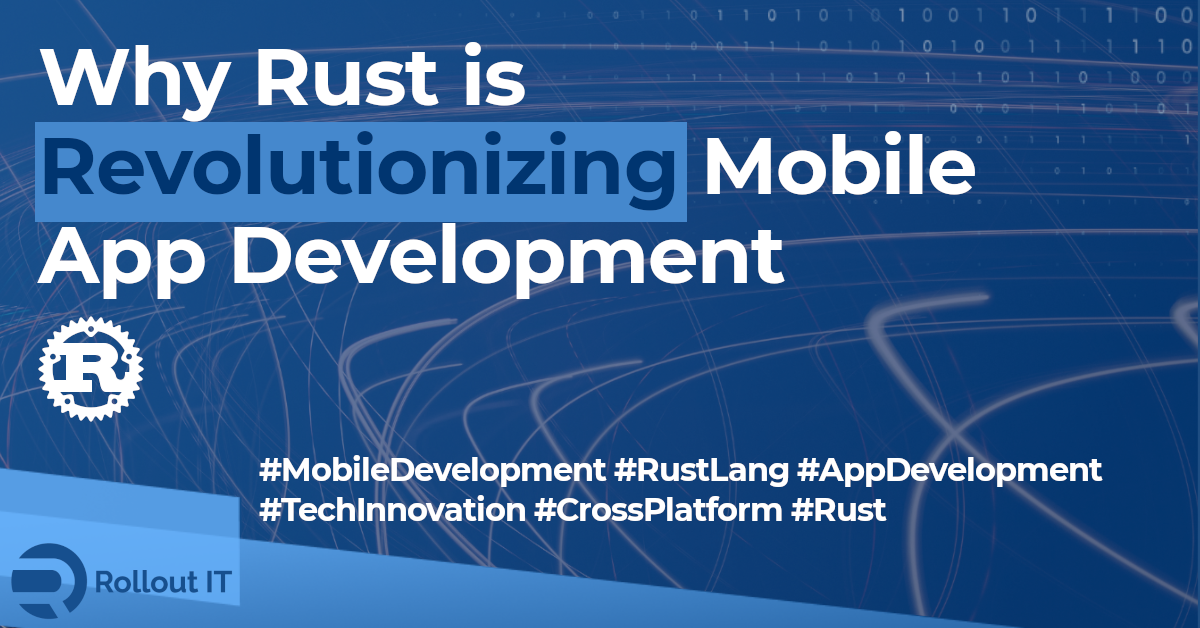Maximizing Mobile App Development Efficiency with Rust by Rollout IT