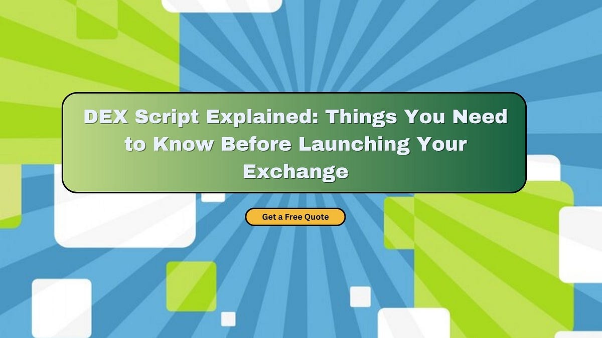DEX Script Explained: Things You Need to Know Before Launching Your ...