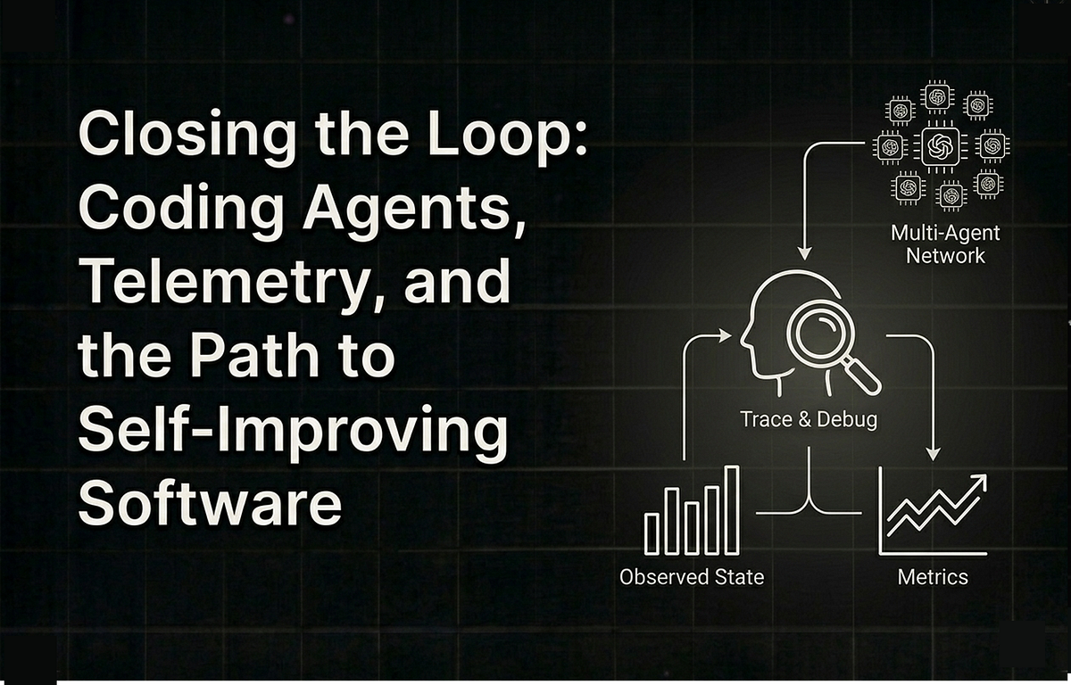 Closing the Loop: Coding Agents, Telemetry, and the Path to Self ...