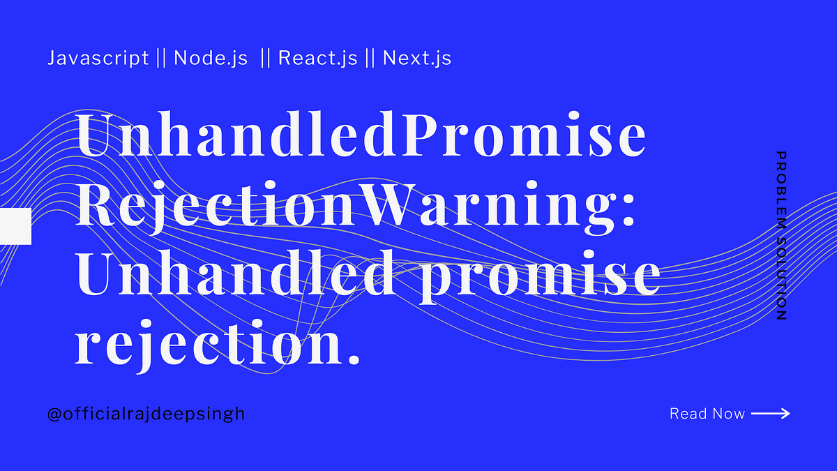 UnhandledPromiseRejectionWarning Unhandled promise rejection. by