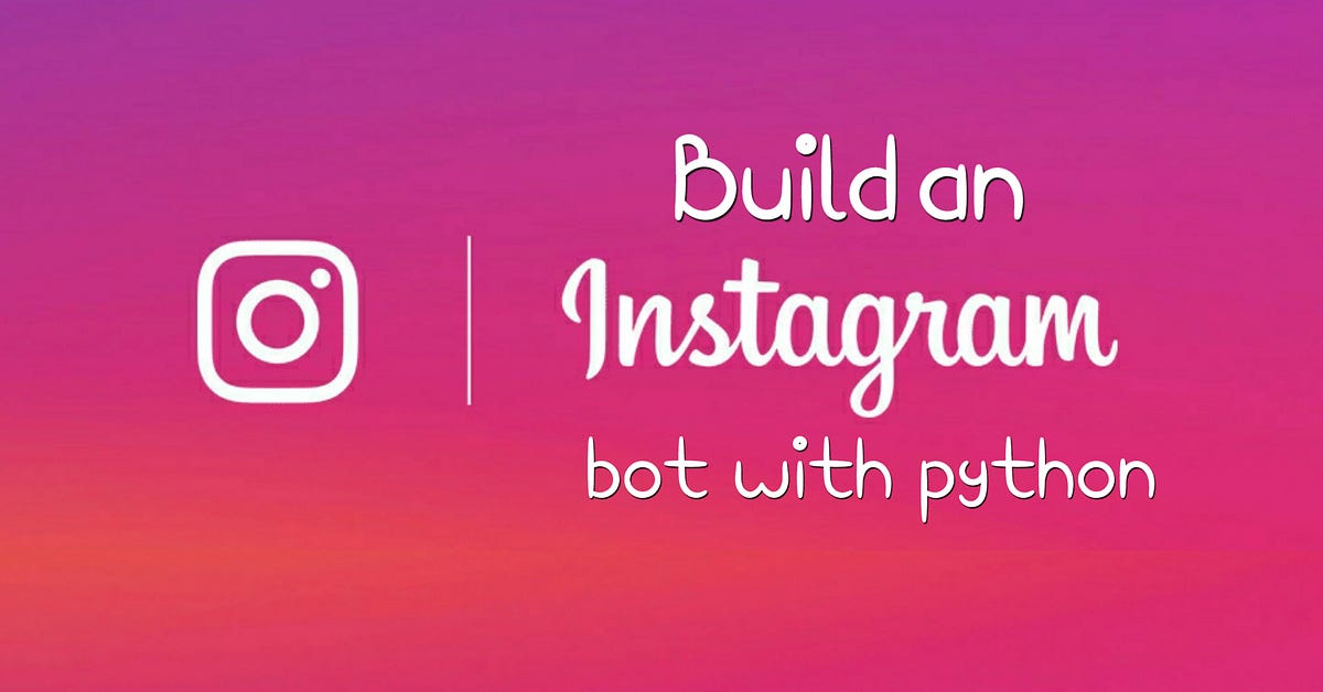 How to make an Instagram Bot with Python | by Ayushi Rawat | Analytics  Vidhya | Medium
