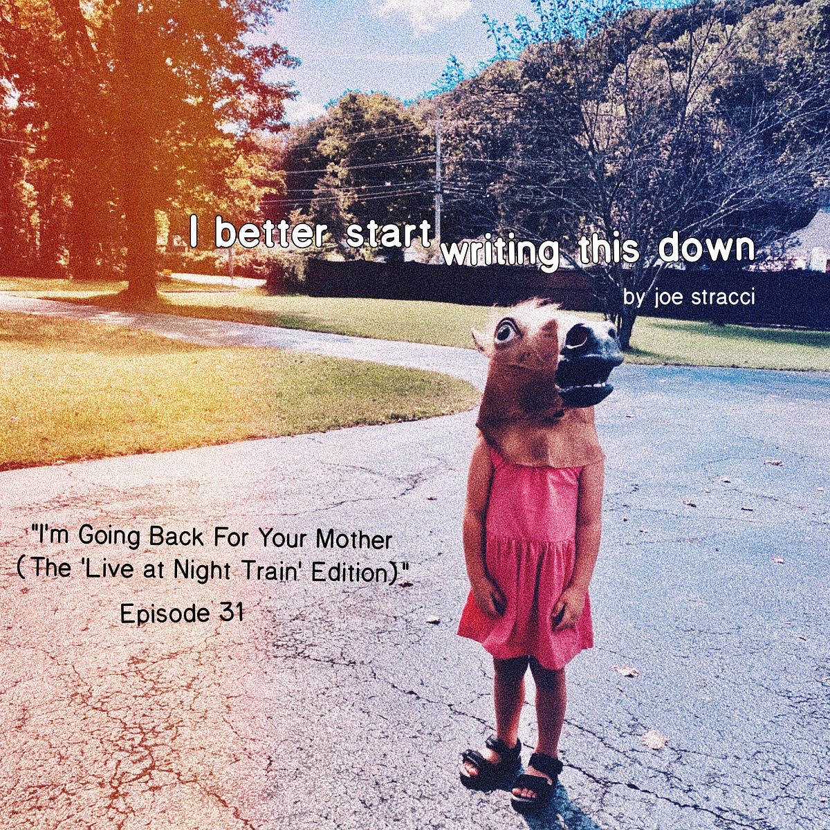 I Better Start Writing This Down, Ep. 31: I'm Going Back For Your ...
