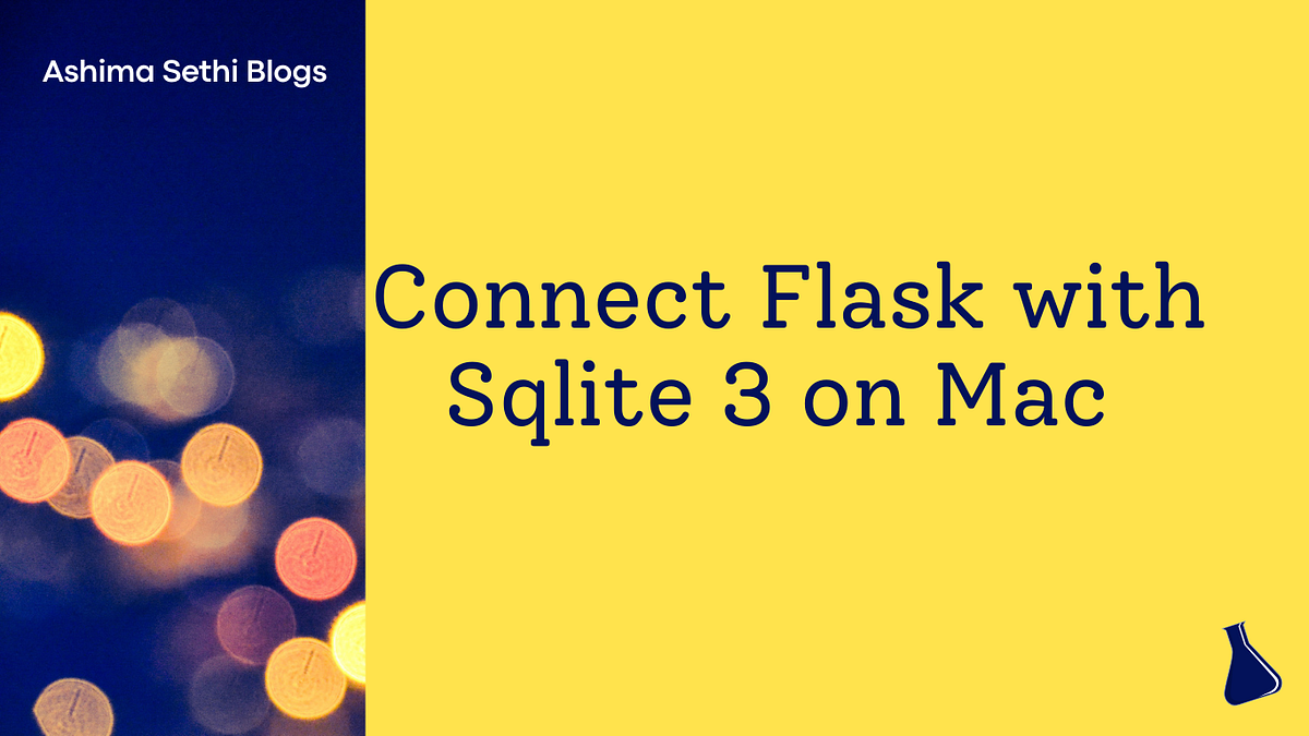 Connect Flask with Sqlite 3 on Mac (Working Example) by Ashima Sethi