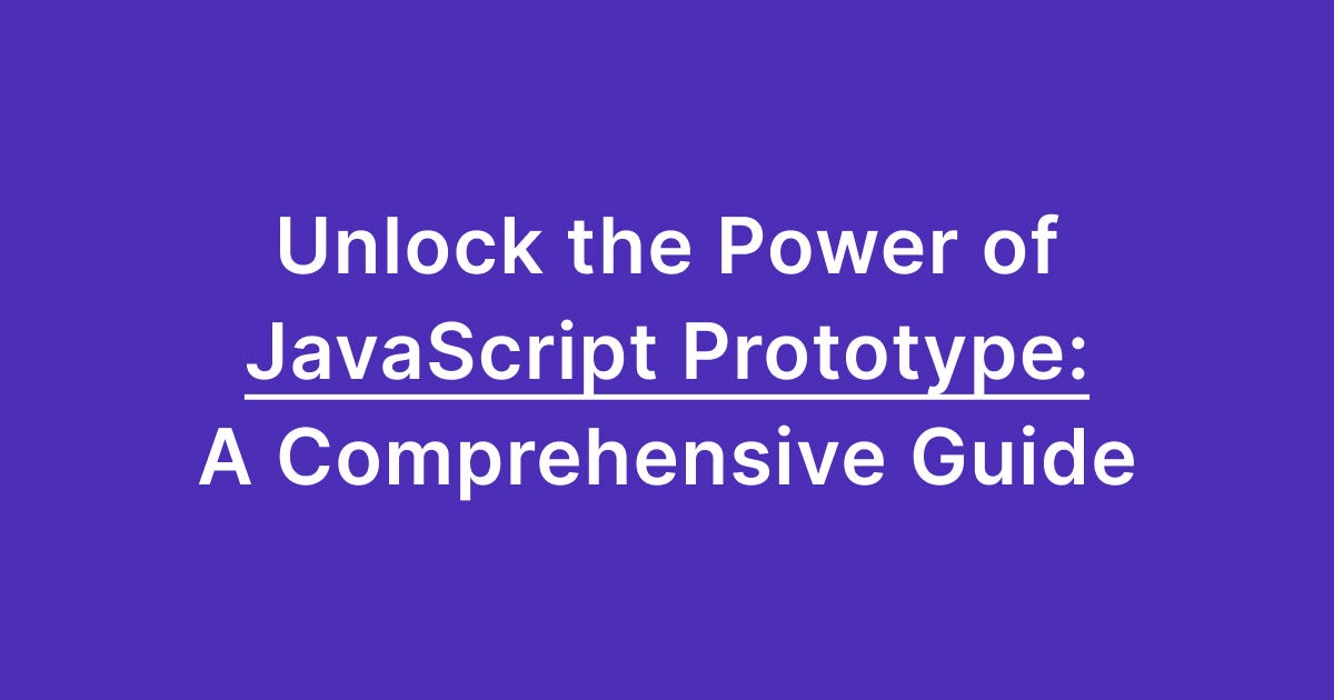 Unlock the Power of JavaScript Prototype: A Comprehensive Guide  by TUSHAR KANJARIYA 