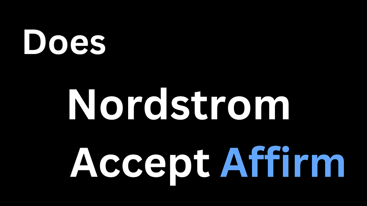 Does Nordstrom Accept Affirm. Are you eyeing that pair of