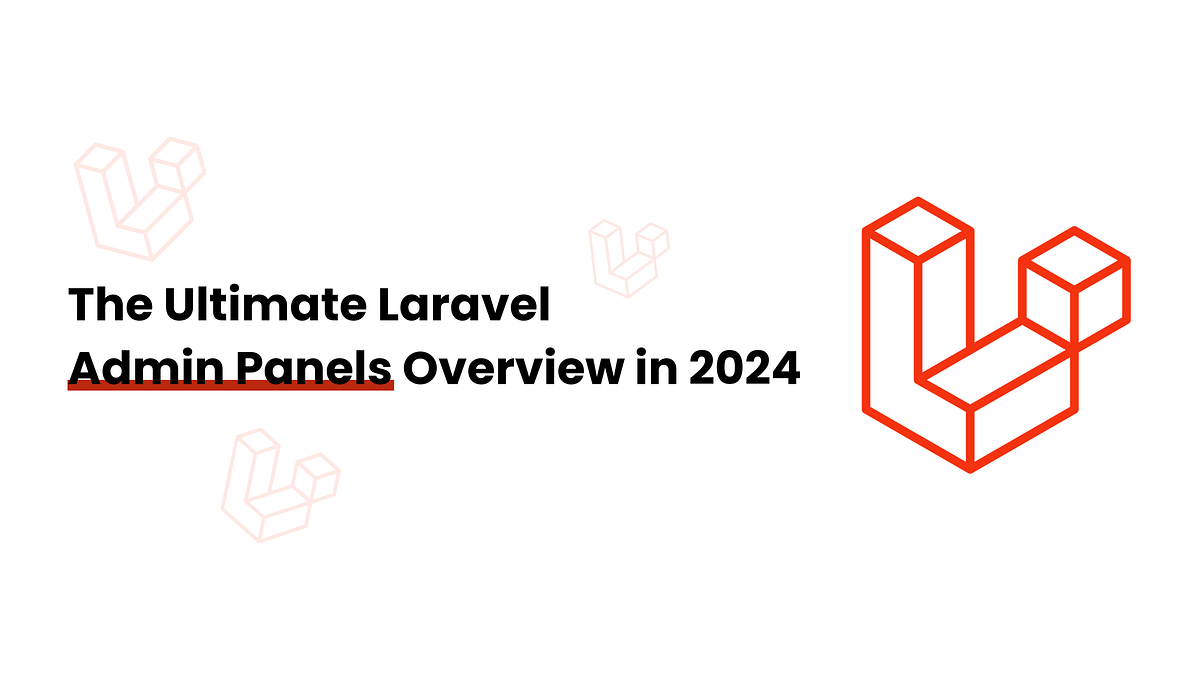 The Ultimate Laravel Admin Panels Overview in 2024 | by Erik Masny | Medium