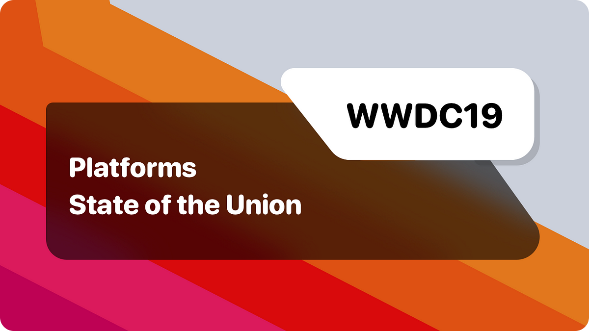 WWDC19 Platforms State of the Union by Berk Turan TurkishKit Medium