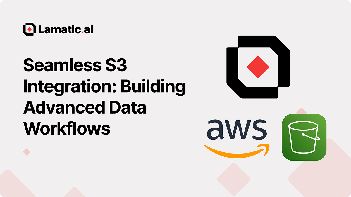 Seamless S3 Integration: Building Advanced Data Workflows with Lamatic ...