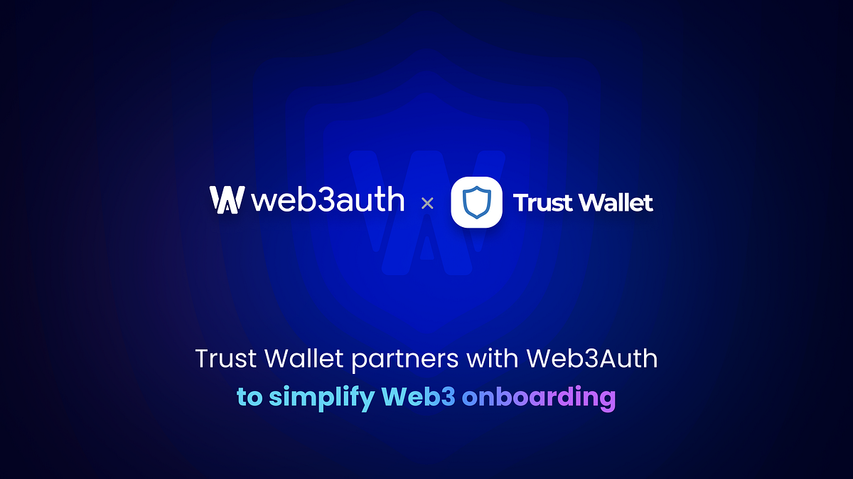 Announcing our partnership with Trust Wallet to offer the simplest Web3  onboarding ever | by Web3Auth | Medium