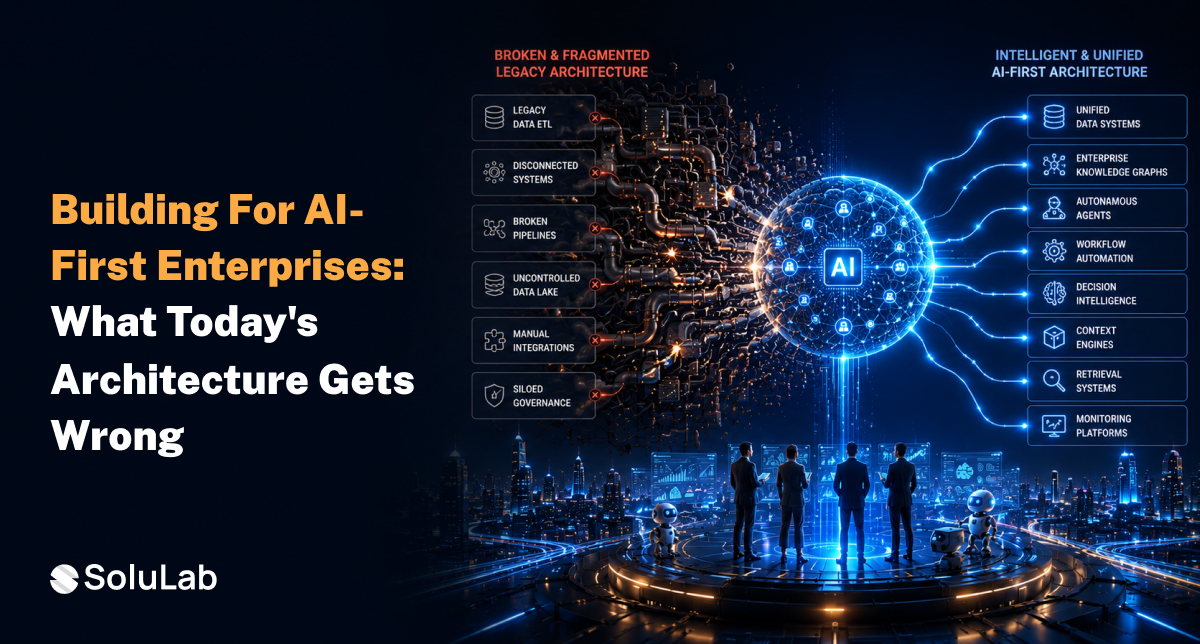 Building for AI-First Enterprises: What Today’s Architecture Gets Wrong