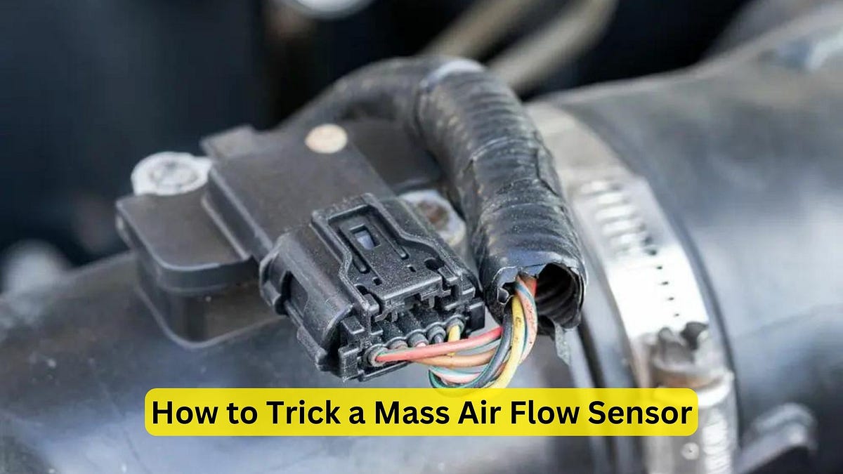 How to Trick a Mass Air Flow Sensor Performance Hacks by Car Individuals Medium