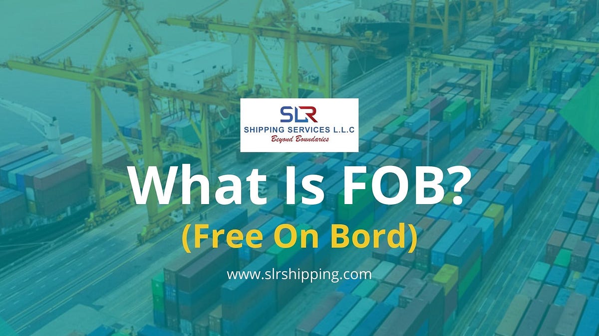 FOB Explained Understanding FreeOnBoard Delivery by SLR Shipping