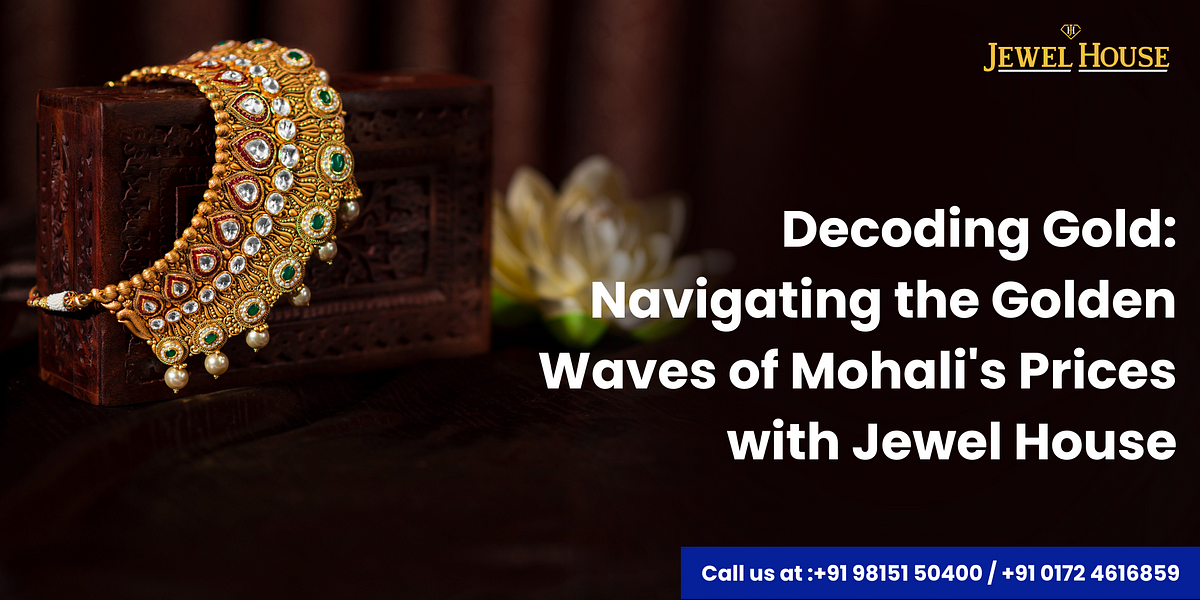 Decoding Gold: Navigating the Golden Waves of Mohali’s Prices with 